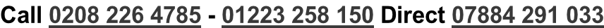 Call 0208 226 4785 - 01223 258 150 Direct 07884 291 033